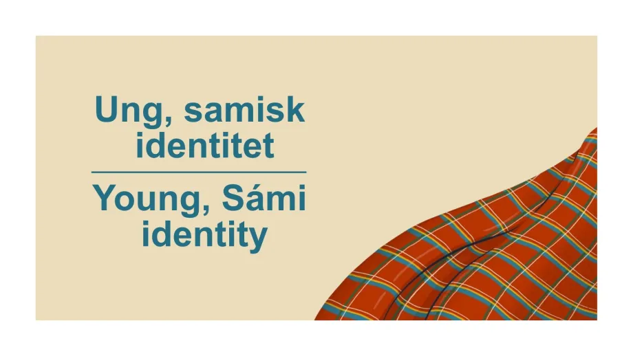 Gul bakgrunn med tekst "Ung, samisk identitet" p&aring; norsk og "Young, S&aacute;mi identity" p&aring; engelsk. Samisk skjerf i nedre h&oslash;yre hj&oslash;rne.