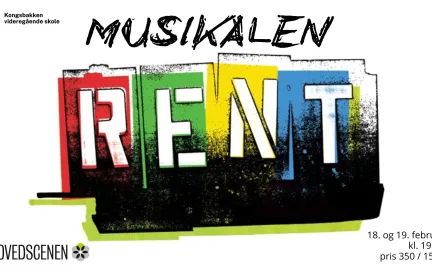 Musikalen Rent header. Logo til Kongsbakken videre&aring;gende skole og Hovedscenen ved kulturhuset i Troms&oslash;. Billettpris 350 kr /150 kr (student eller U 18 &aring;r)