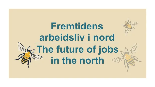 Gul bakgrunn med bl&aring; tekst "Fremtidens arbeidsliv i nord" p&aring; norsk og "The future of jobs in the north" p&aring; engelsk. Tre bier rundt som symboliserer &aring; jobbe. 