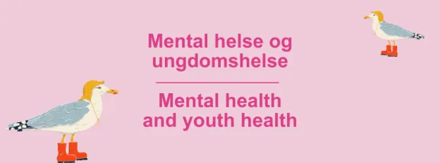 Forsidebilde hovedsatsing Mental helse og ungdomshelse. Rosa bakgrunn med tekst Mental helse og ungdomshelse. Måse med røde støvler og gul sydvest til venstre for teksten.