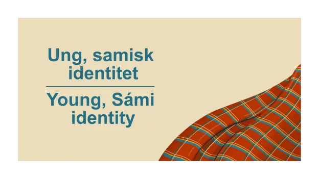 Hovedsatsing Ung, samisk identitet Gul bakgrunn med tekst "Ung, samisk identitet" på norsk og "Young, Sámi identity" på engelsk. Samisk skjerf i nedre høyre hjørne.