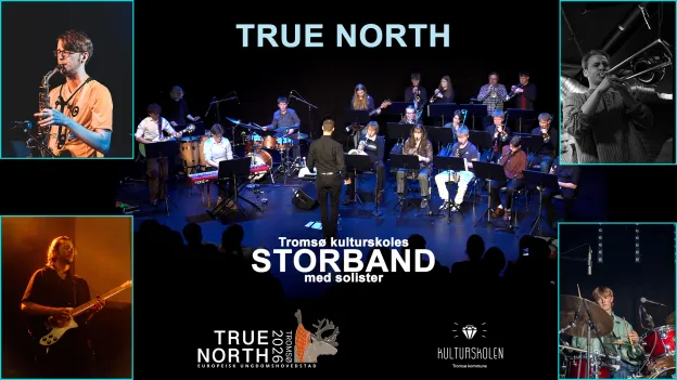 Bilde av et band med mindre bilder i hvert hj&oslash;rne med solo medlemmer. Teksten sier: True North, Troms&oslash; kulturskolens Storband med solister.